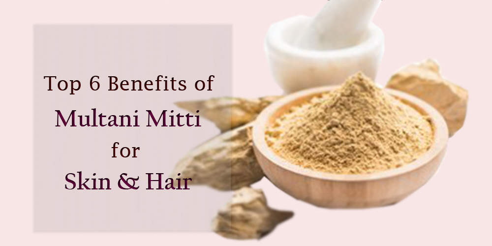 Top 6 Benefits of Multani Mitti for Skin & Hair